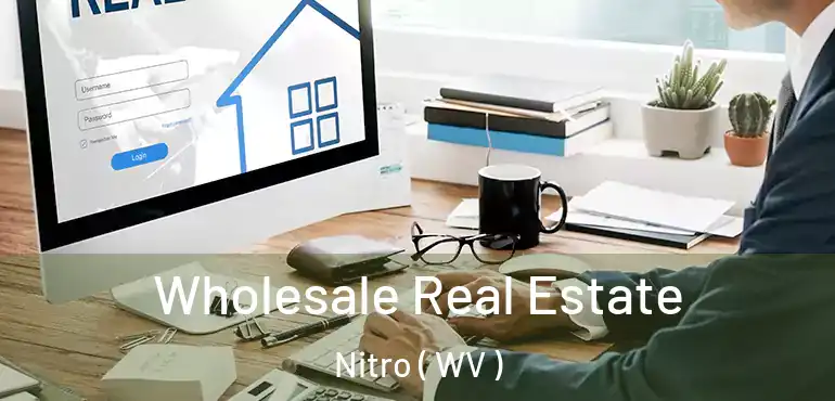Wholesale Real Estate Nitro ( WV )