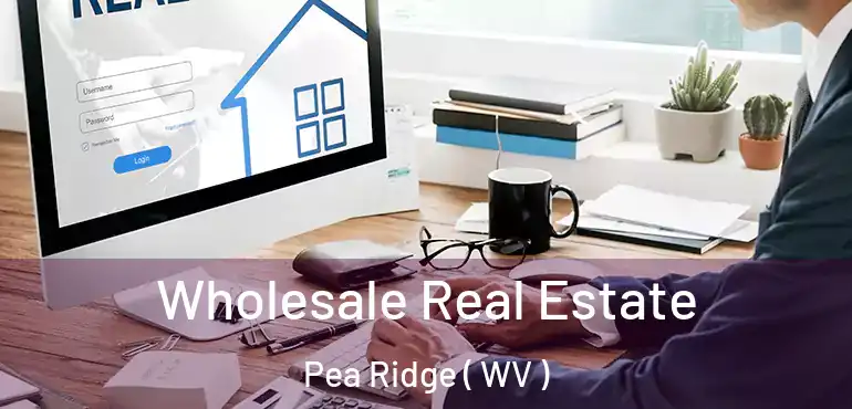  Wholesale Real Estate Pea Ridge ( WV )