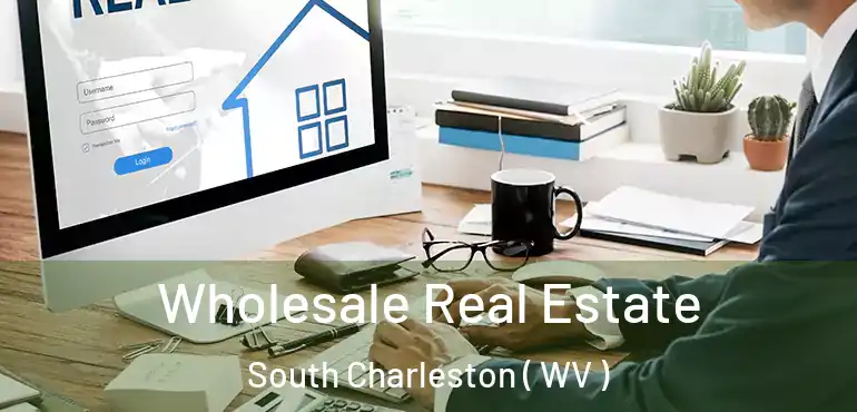 Wholesale Real Estate South Charleston ( WV )