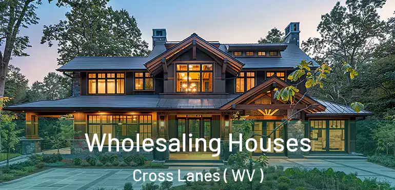  Wholesaling Houses Cross Lanes ( WV )